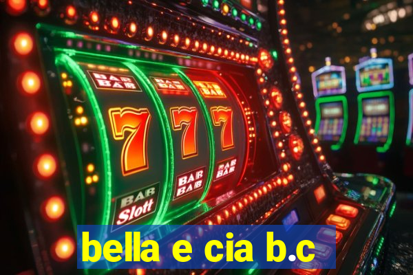 bella e cia b.c