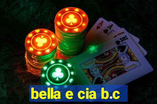 bella e cia b.c