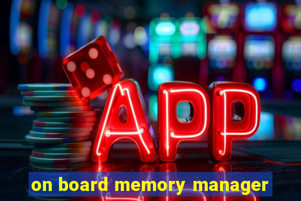 on board memory manager