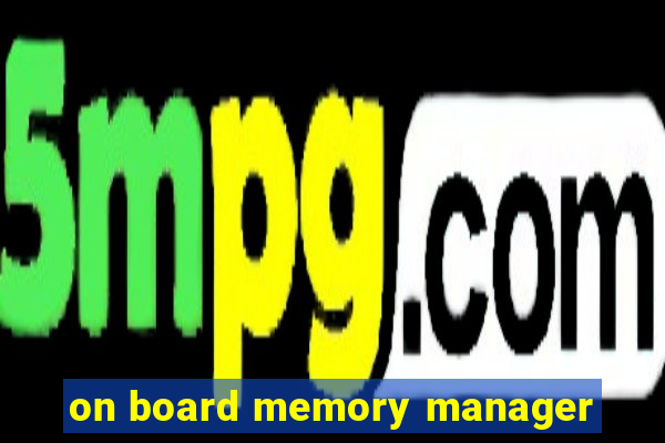 on board memory manager