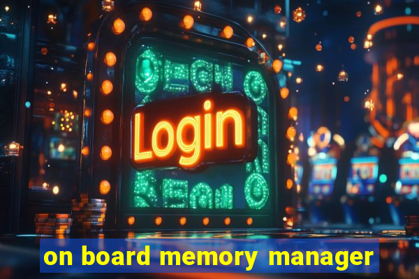 on board memory manager