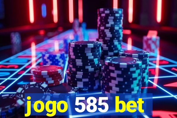 jogo 585 bet