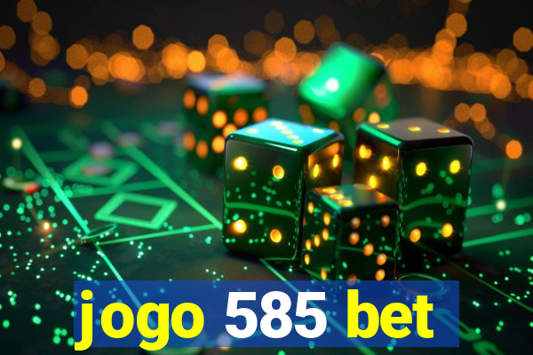 jogo 585 bet