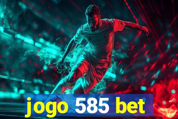 jogo 585 bet