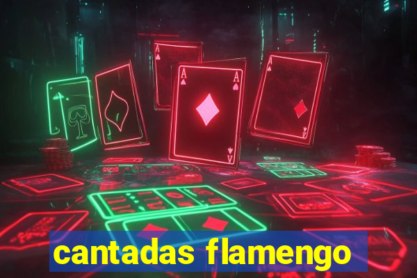 cantadas flamengo