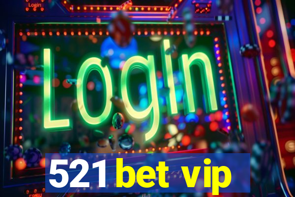 521 bet vip