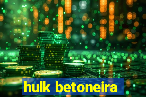 hulk betoneira