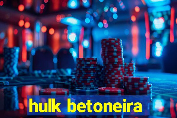 hulk betoneira