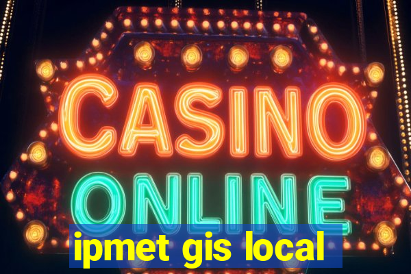 ipmet gis local