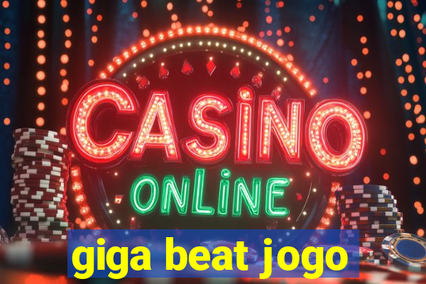 giga beat jogo