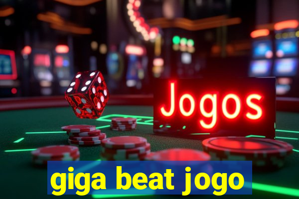 giga beat jogo