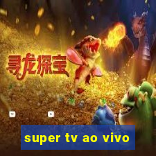 super tv ao vivo