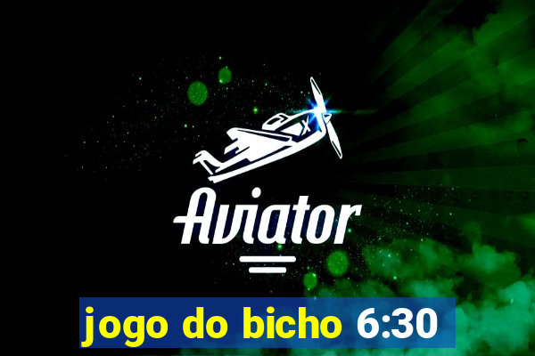 jogo do bicho 6:30