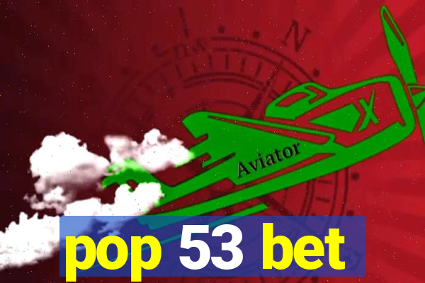 pop 53 bet