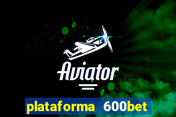 plataforma 600bet é confiável