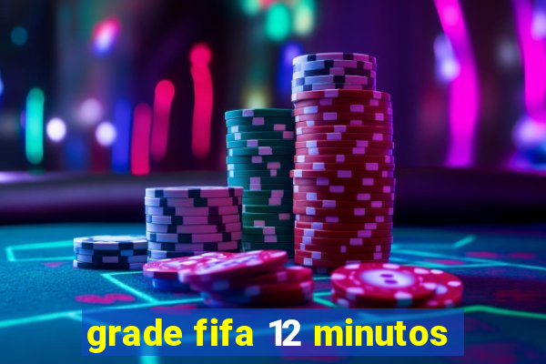 grade fifa 12 minutos