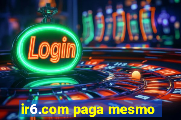 ir6.com paga mesmo