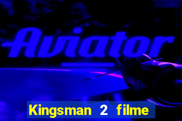 Kingsman 2 filme completo dublado superflix