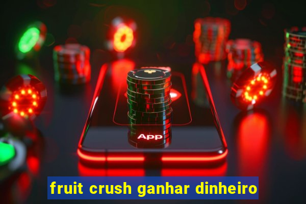 fruit crush ganhar dinheiro