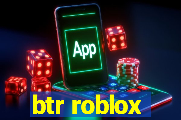 btr roblox