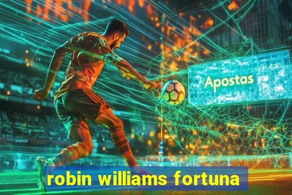 robin williams fortuna