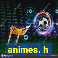 animes. h