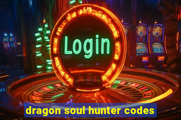 dragon soul hunter codes