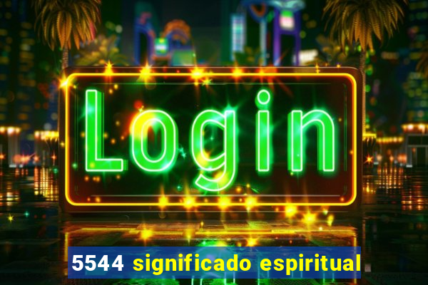 5544 significado espiritual