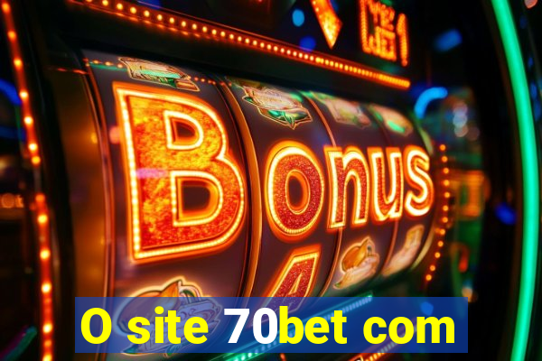 O site 70bet com