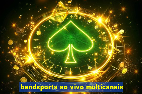 bandsports ao vivo multicanais