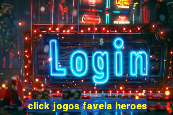 click jogos favela heroes