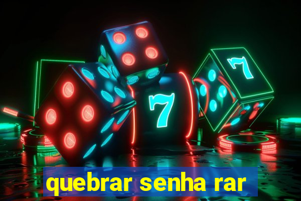 quebrar senha rar