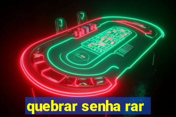 quebrar senha rar