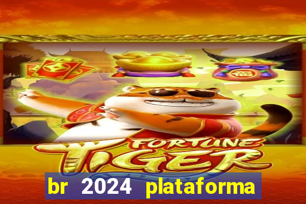 br 2024 plataforma de jogos