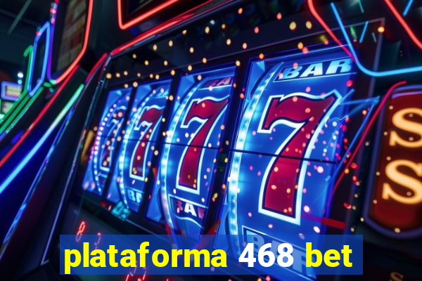 plataforma 468 bet