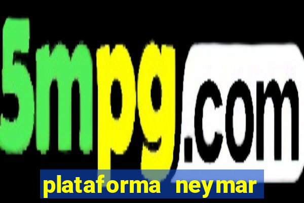 plataforma neymar jr bet