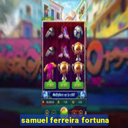 samuel ferreira fortuna