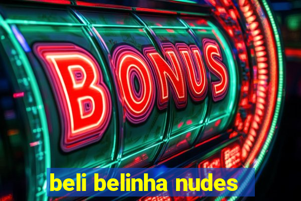 beli belinha nudes