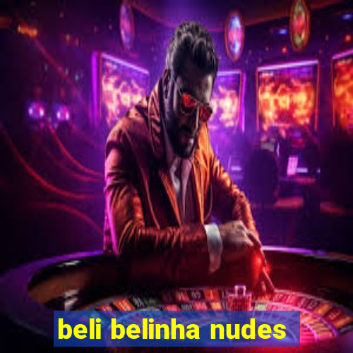 beli belinha nudes