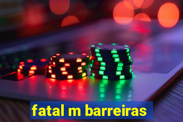 fatal m barreiras