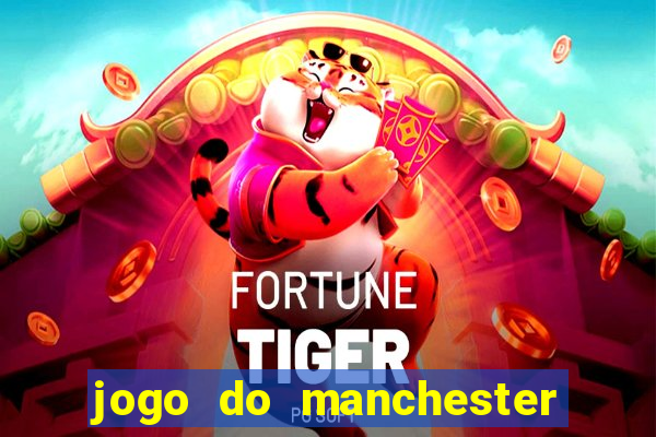 jogo do manchester united ao vivo futemax