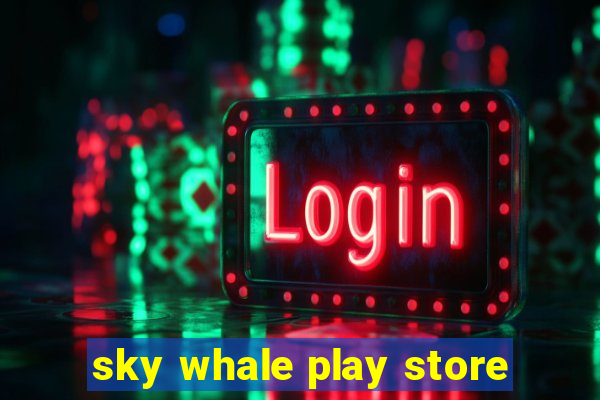 sky whale play store