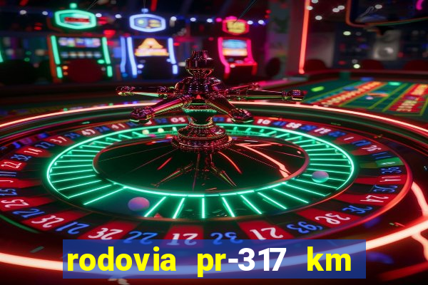 rodovia pr-317 km 155 onde fica