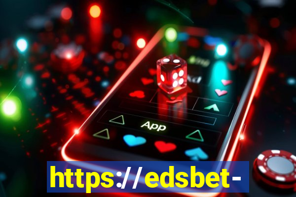 https://edsbet-com.jogos.app