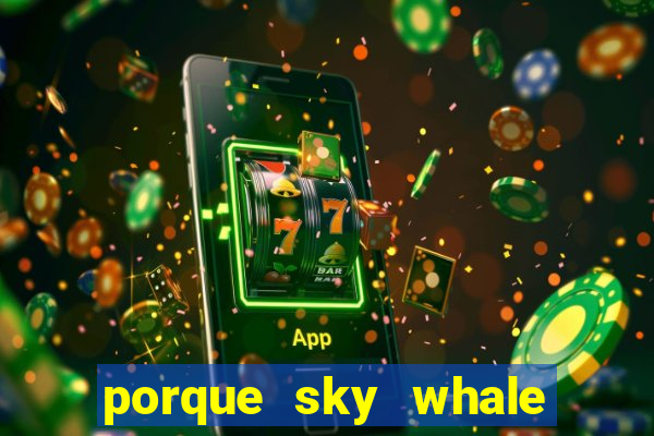 porque sky whale saiu da play store