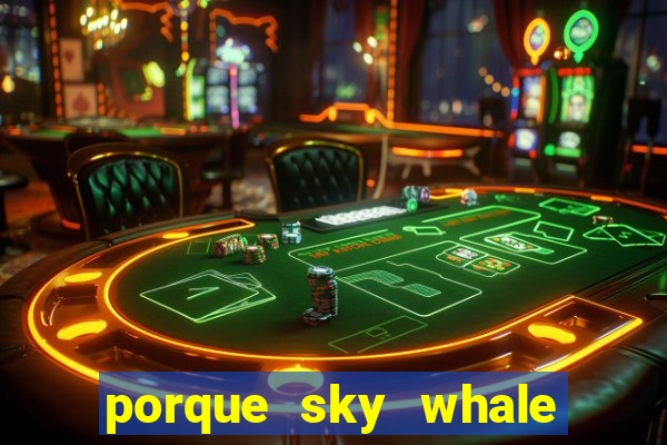 porque sky whale saiu da play store