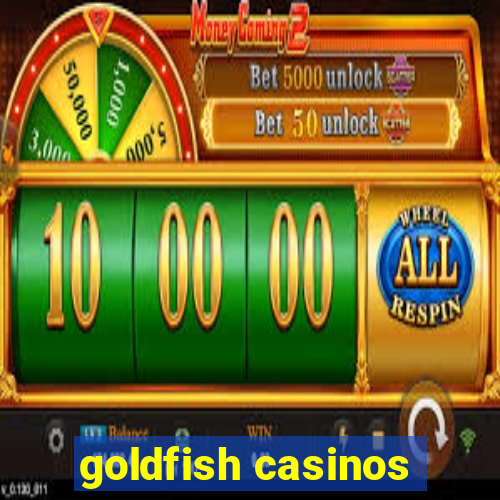 goldfish casinos