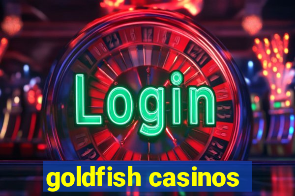 goldfish casinos