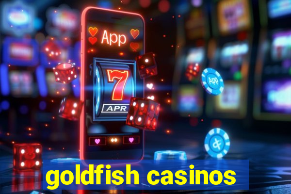 goldfish casinos