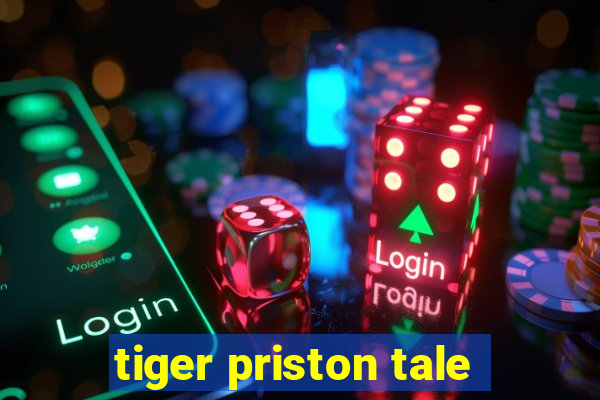 tiger priston tale